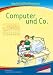 Computer und Co. Werkstatt: Werkstattunterrricht. Werkstattreihe. 5 - 9 Jahre