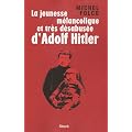 La jeunesse m�lancolique et tr�s d�sabus�e d'Adolf Hitler