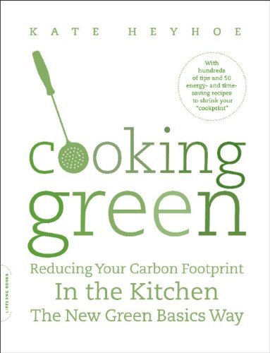 Cooking Green: Reducing Your Carbon Footprint in the Kitchen--the New Green Basics Way