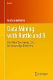 Data Mining with Rattle and R: The Art of Excavating Data for Knowledge Discovery (Use R!)