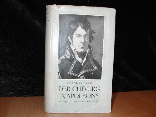 Der Chirurg Napoleons. Das Leben des Jean-Dominique Larrey. B0000BJLDF pdf