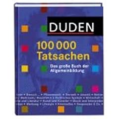 Duden 100.000 Tatsachen! Das gro�e Buch der Allgemeinbildung