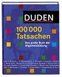 Duden 100.000 Tatsachen! Das gro�e Buch der Allgemeinbildung