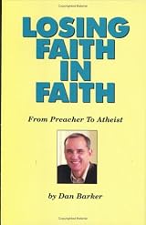 Losing Faith in Faith: From Preacher to Atheist by Dan Barker