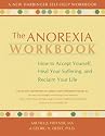 The Anorexia Workbook: How to Accept Yourself, Heal Your Suffering, and Reclaim Your Life (New Harbinger Self-Help Workbook)