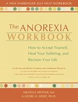 The Anorexia Workbook: How to Accept Yourself, Heal Your Suffering, and Reclaim Your Life (New Harbinger Self-Help Workbook)