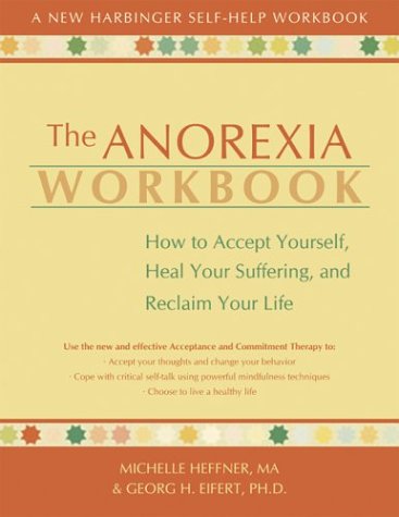 The Anorexia Workbook: How to Accept Yourself, Heal Your Suffering, and Reclaim Your Life (New Harbinger Self-Help Workbook)