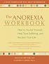 The Anorexia Workbook: How to Accept Yourself, Heal Your Suffering, and Reclaim Your Life (New Harbinger Self-Help Workbook)