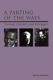 A Parting Of The Ways : Carnap, Cassirer, And Heidegger