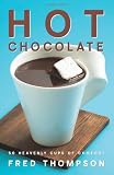 Hot Chocolate: 50 Heavenly Cups of Comfort