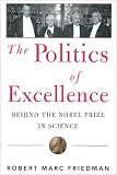 Politics of Excellence: Behind the Nobel Prize in Science
