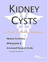 Kidney Cysts: A Medical Dictionary, Bibliography, And Annotated Research Guide To Internet References