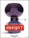 Revue Beaux Arts Editions  / Qu'est-ce-que le design ? : (aujourd'hui)