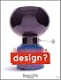Qu'est-ce-que le design ? : (aujourd'hui)