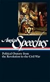 American Speeches: Political Oratory from the Revolution to the Civil War (Library of America)