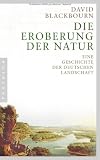 Die Eroberung der Natur: Eine Geschichte der deutschen Landschaft - David  Blackbourn