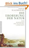 Die Eroberung der Natur: Eine Geschichte der deutschen Landschaft