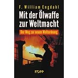 Mit der �lwaffe zur Weltmacht. Der Weg zur neuen Weltordnungvon "F. W. Engdahl"