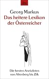 Das heitere Lexikon der �sterreicher: Die besten Anekdoten von Altenberg bis Zilk - Georg Markus