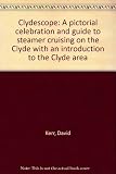 Clydescope : a pictorial celebration and guide to steamer cruising on the Clyde with an introduction to the Clyde area
