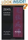 Zen's Chinese Heritage -- The Masters & Their Teachings