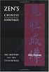 Zen's Chinese Heritage -- The Masters & Their Teachings