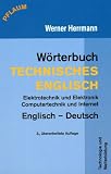 Wörterbuch Technisches Englisch. Englisch - Deutsch: Elektrotechnik und Elektronik, Computertechnik und Internet