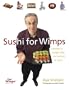 Sushi for Wimps: Seaweed to Dragon Rolls for the Faint of Heart (For WimpsT Series)