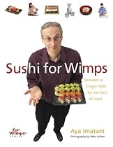 Sushi for Wimps: Seaweed to Dragon Rolls for the Faint of Heart