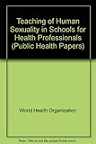 The teaching of human sexuality in schools for health professionals