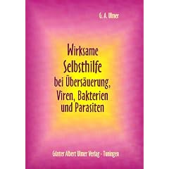 Wirksame Selbsthilfe bei �bers�uerung, Viren, Bakterien und Parasiten