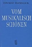 Vom musikalisch Schönen: Ein Beitrag zur Revision der Ästhetik der Tonkunst