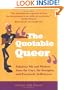 The Quotable Queer: Fabulous Wit and Wisdom from the Gays, the Straight, and Everybody In-Between