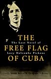 The Free Flag of Cuba: The Lost Novel of Lucy Holcombe Pickens (Library of Southern Civilization)