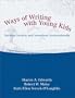 Ways of Writing with Young Kids: Teaching Creativity and Conventions Unconventionally