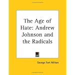 The Age Of Hate: Andrew Johnson And The Radicals book cover