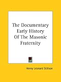 The Documentary Early History of the Masonic Fraternity