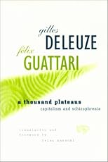 A Thousand Plateaus: Capitalism and Schizophrenia