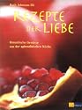 Rezepte der Liebe: Himmlische Gen&uuml;sse aus der aphrodisischen K&uuml;che