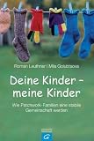 Deine Kinder - meine Kinder: Wie Patchwork-Familien eine stabile Gemeinschaft werden - Roman Leuthner