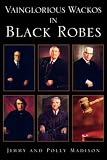  Vainglorious Wackos in Black Robes:  Jimmy Madison