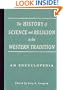 The History of Science and Religion in the Western Tradition: An Encyclopedia (Garland Reference Library of the Humanities)