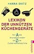 Lexikon der unn�tzen K�chenger�te: Von A wie Ananasschneider bis Z wie Zuckerwattemaschine