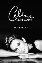Celine Dion : My Story, My Dream Celine Dion : My Story, My Dream