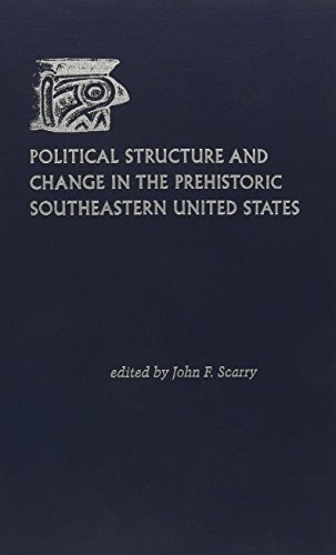 Political Structure and Change in the Prehistoric Southeastern United States (Florida Museum of Natural History: Ripley P. Bullen Series)