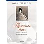 Der ungez�hmte Mann: Trekking-Guide f�r Ihre pers�nliche Expedition