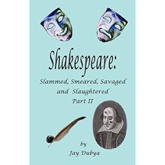 Shakespeare: Slammed, Smeared, Savaged and Slaughtered, Part II