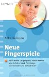 Neue Fingerspiele: Noch mehr Klassiker, Zeigespiele, Abz&auml;hlreime und Schabernack - f&uuml;r Babys, Kleinkinder und Schulkinder - - Anke Reimann