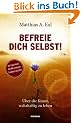 Befreie dich selbst! �ber die Kunst, wahrhaftig zu leben