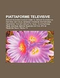 Piattaforme Televisive: Servizi Televisivi Di Alice Home TV, Servizi Televisivi Di Fastweb, Sky Italia, Mediaset Premium Piattaforme Televisive: Servizi Televisivi Di Alice Home TV, Servizi Televisivi Di Fastweb, Sky Italia, Mediaset Premium